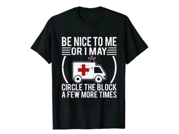 Be Nice to Me EMT Paramedic T-Shirt