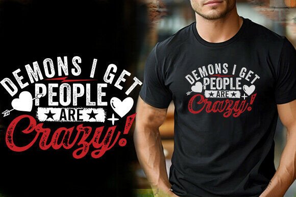 Demons I Get People Are Crazy Tshirt