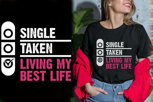 Single Taken Living My Best Life Tshirt Review