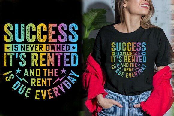 Success Is Never Owned It S Rented